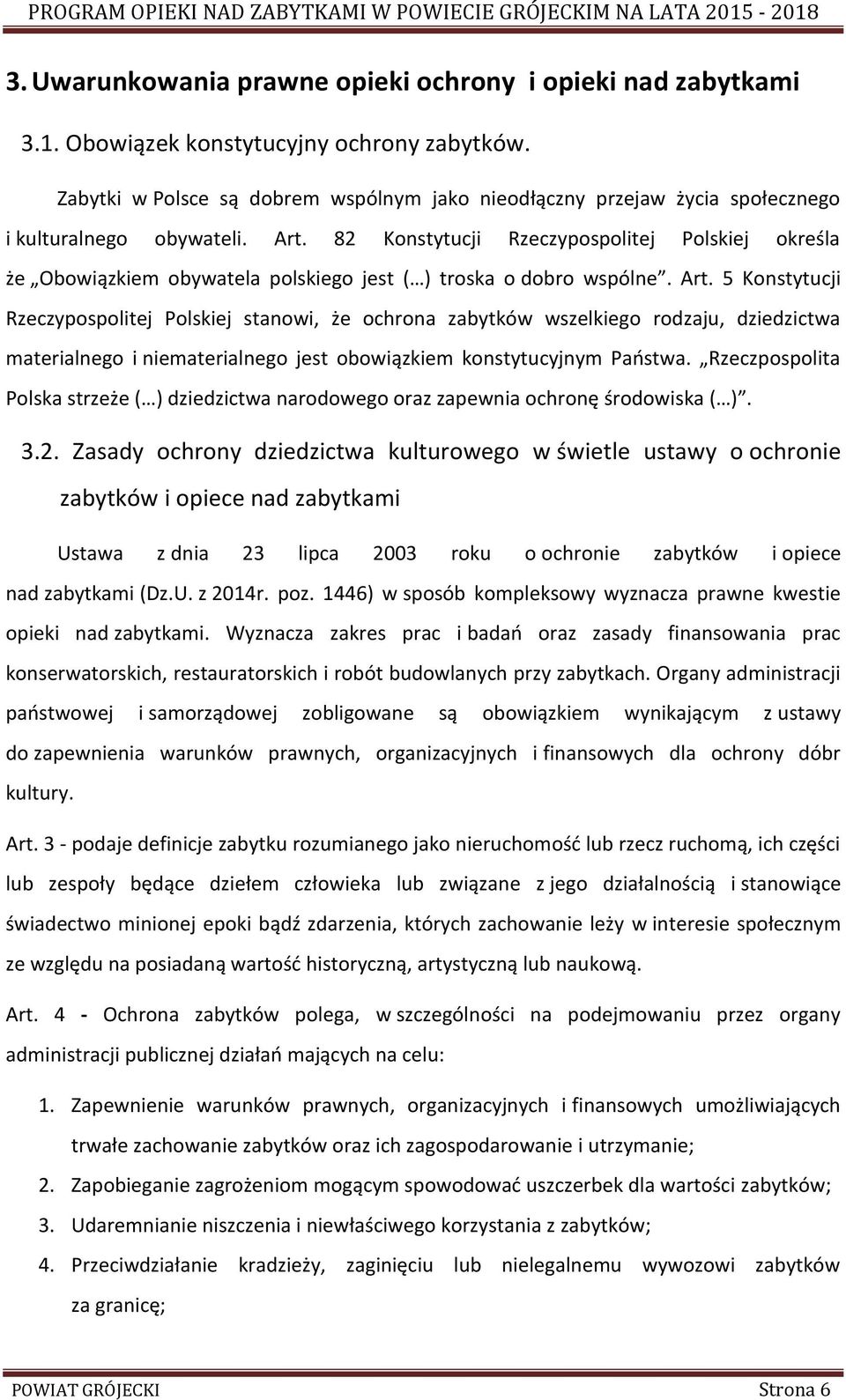82 Konstytucji Rzeczypospolitej Polskiej określa że Obowiązkiem obywatela polskiego jest ( ) troska o dobro wspólne. Art.