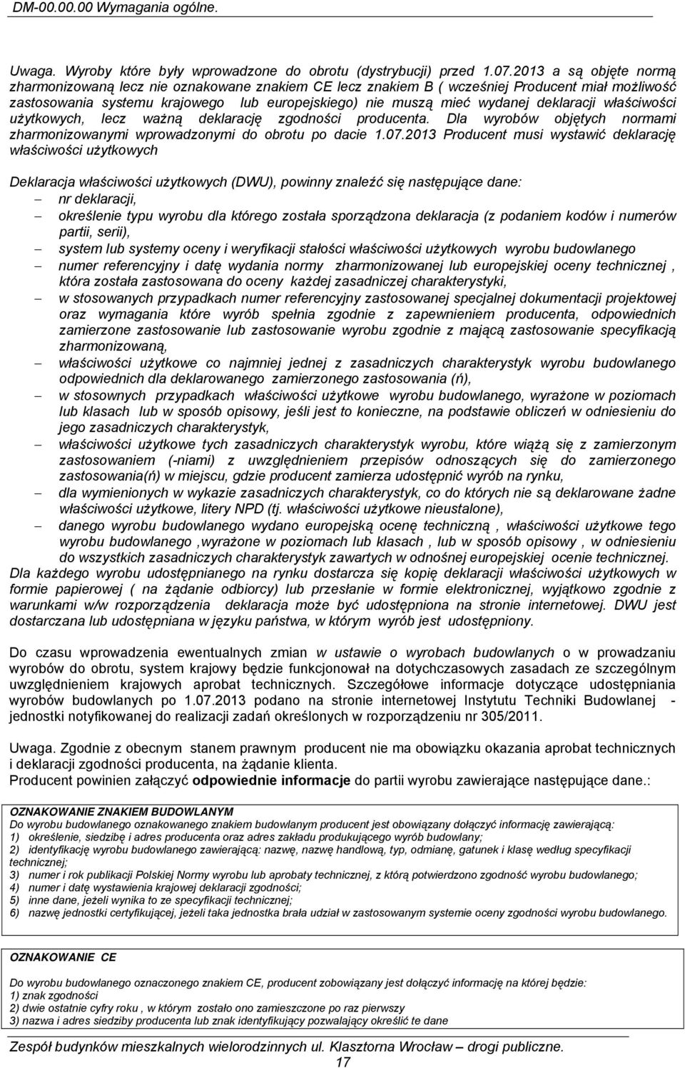 deklaracji właściwości użytkowych, lecz ważną deklarację zgodności producenta. Dla wyrobów objętych normami zharmonizowanymi wprowadzonymi do obrotu po dacie 1.07.