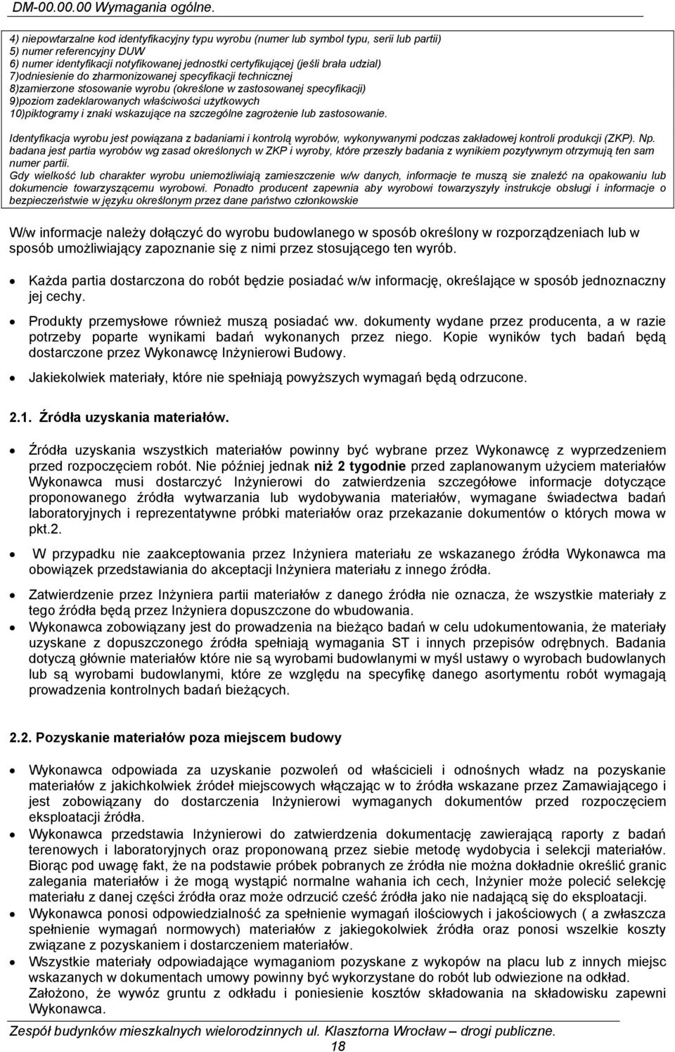 udzial) 7)odniesienie do zharmonizowanej specyfikacji technicznej 8)zamierzone stosowanie wyrobu (określone w zastosowanej specyfikacji) 9)poziom zadeklarowanych właściwości użytkowych 10)piktogramy