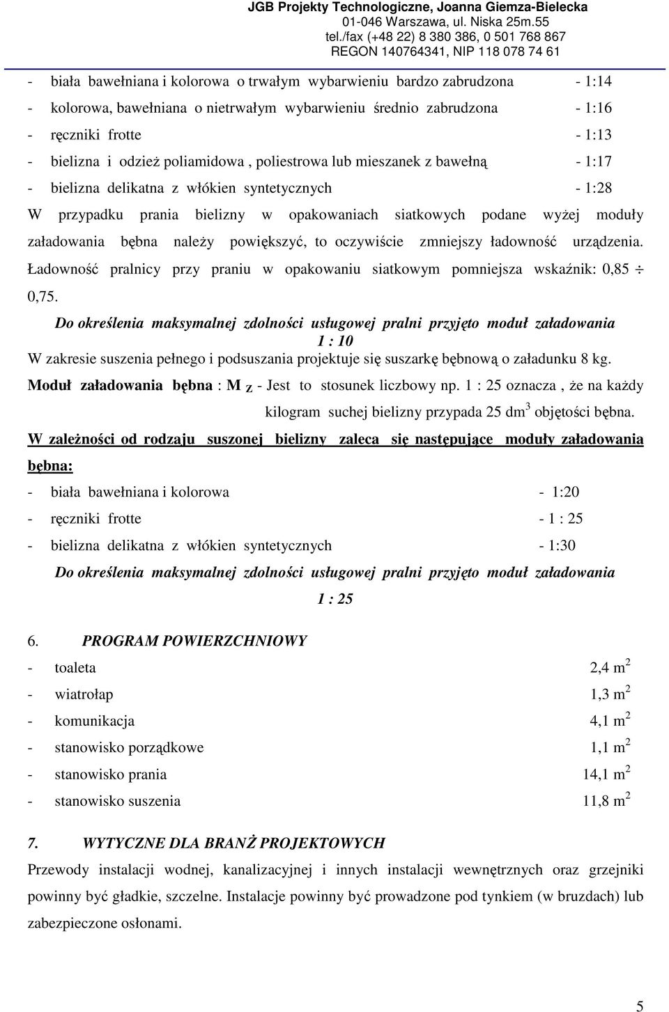 należy powiększyć, to oczywiście zmniejszy ładowność urządzenia. Ładowność pralnicy przy praniu w opakowaniu siatkowym pomniejsza wskaźnik: 0,85 0,75.