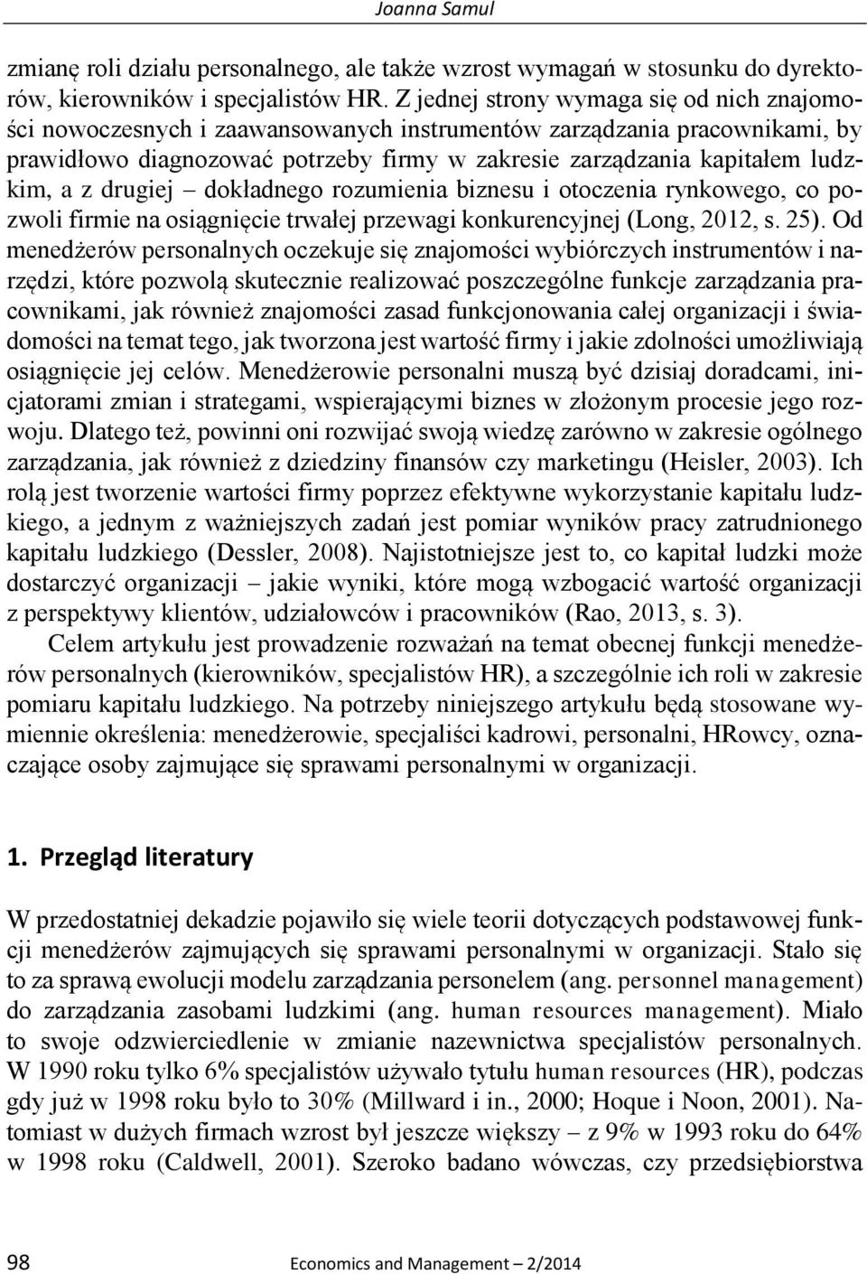 z drugiej dokładnego rozumienia biznesu i otoczenia rynkowego, co pozwoli firmie na osiągnięcie trwałej przewagi konkurencyjnej (Long, 2012, s. 25).