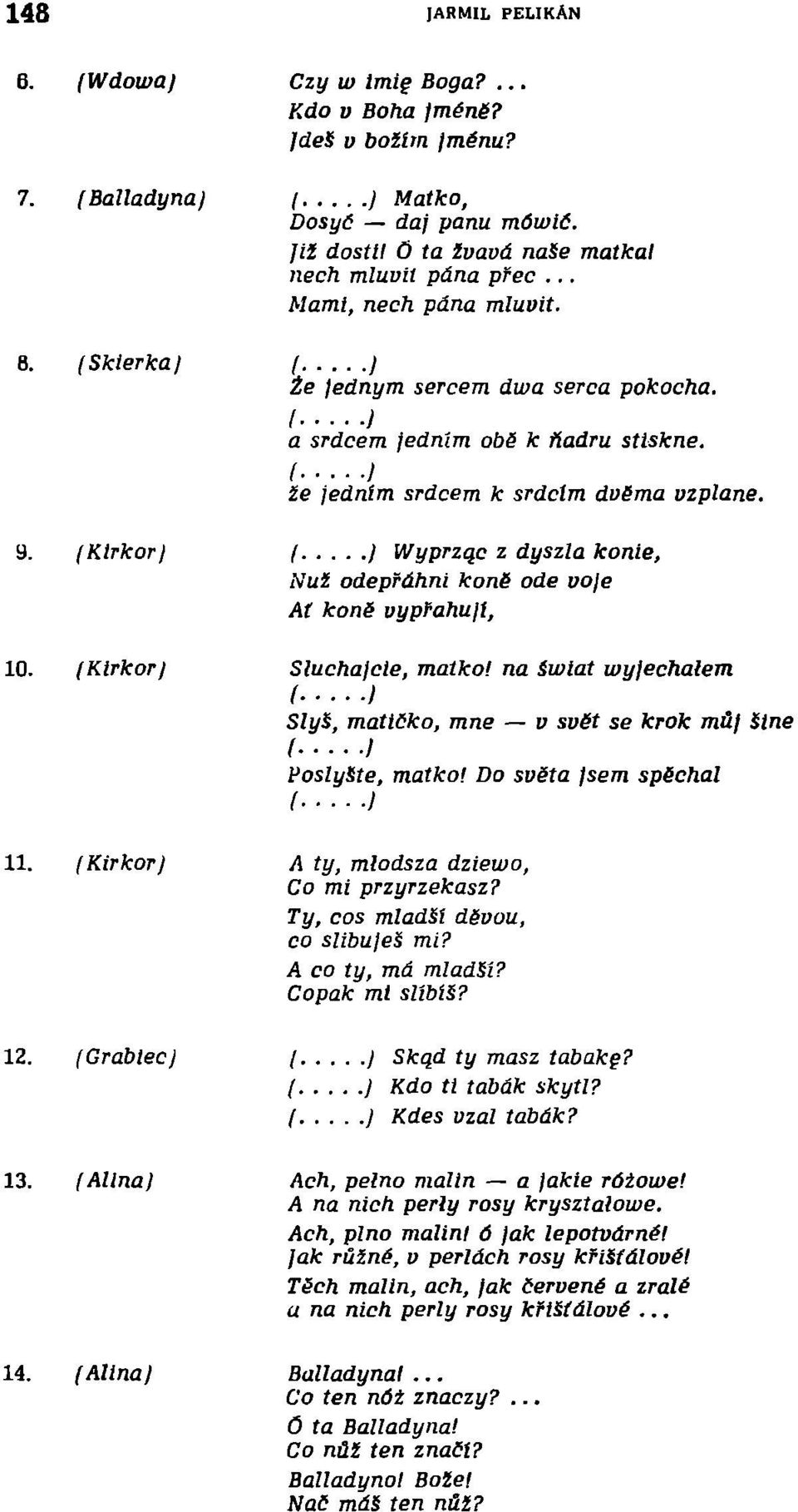 ( / Wyprząc z dyszla konie, Nut odeprdhni kon ode ooje At kon6 uypfahujt, 10. (Kirkor) Słuchajcie, matko! na świat wyjechałem ( ) SlyS, matićko, mne v sv6t se krok m&j Sine Posly&te, matko!