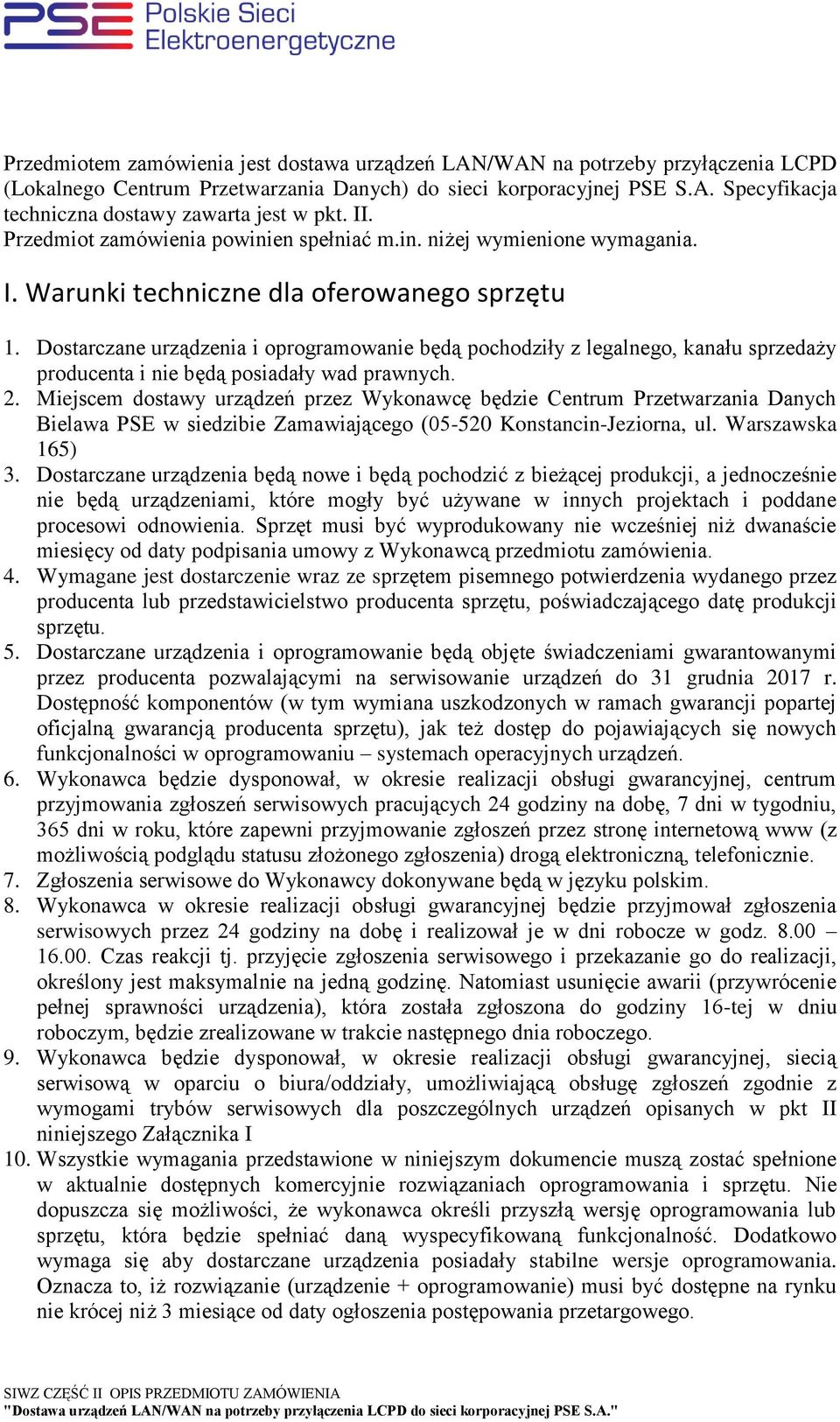 Dostarczane urządzenia i oprogramowanie będą pochodziły z legalnego, kanału sprzedaży producenta i nie będą posiadały wad prawnych. 2.