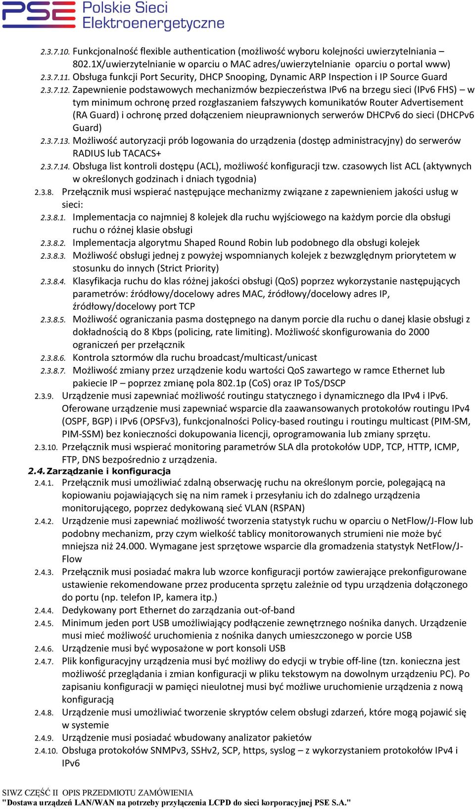 Zapewnienie podstawowych mechanizmów bezpieczeństwa IPv6 na brzegu sieci (IPv6 FHS) w tym minimum ochronę przed rozgłaszaniem fałszywych komunikatów Router Advertisement (RA Guard) i ochronę przed