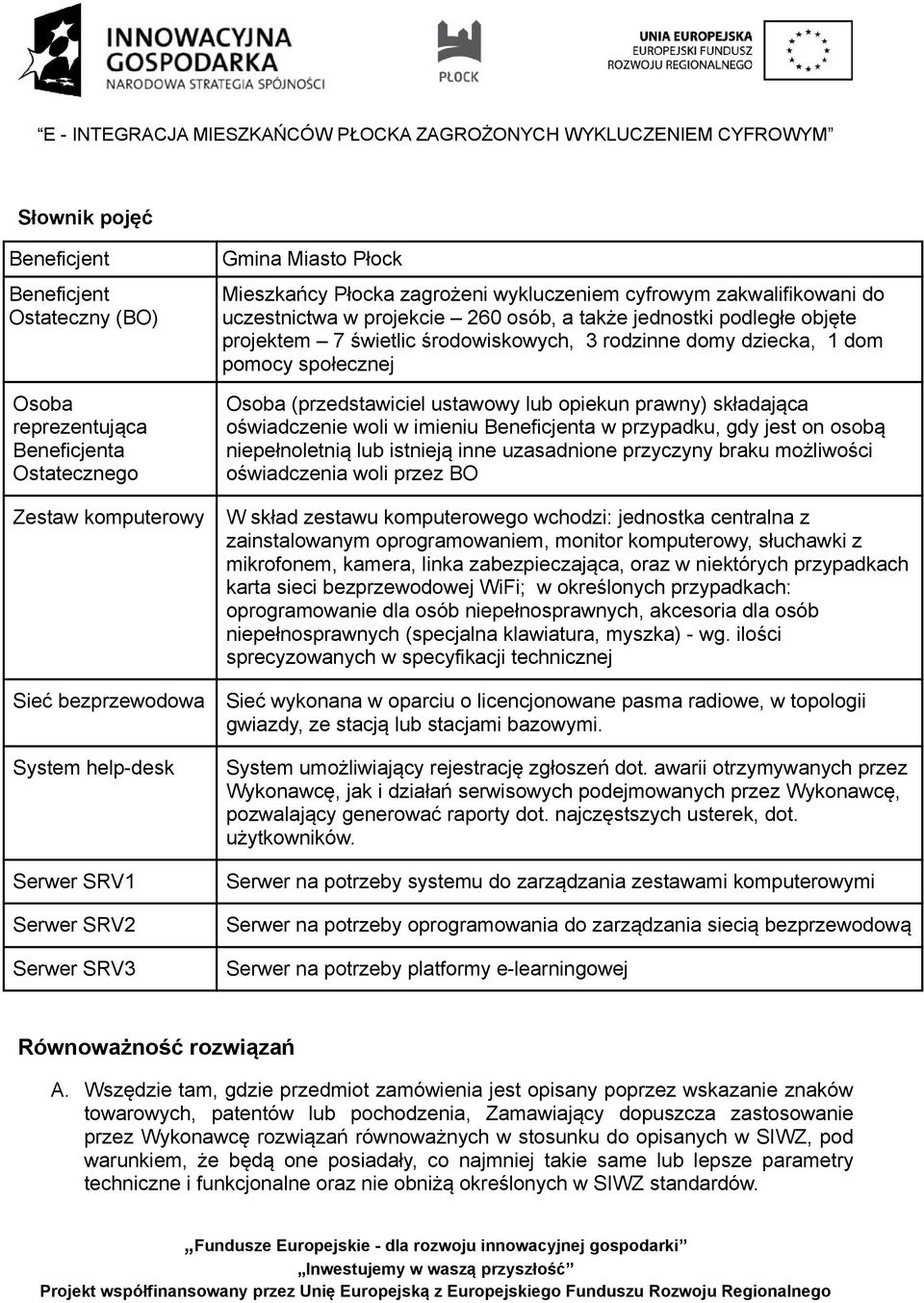 domy dziecka, 1 dom pomocy społecznej Osoba (przedstawiciel ustawowy lub opiekun prawny) składająca oświadczenie woli w imieniu Beneficjenta w przypadku, gdy jest on osobą niepełnoletnią lub istnieją