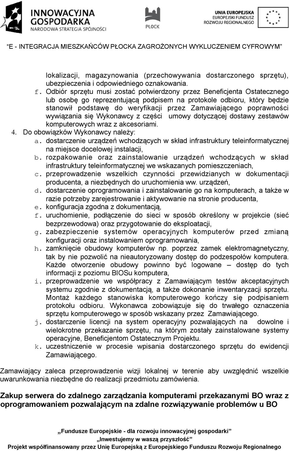 poprawności wywiązania się Wykonawcy z części umowy dotyczącej dostawy zestawów komputerowych wraz z akcesoriami. 4. Do obowiązków Wykonawcy należy: a.