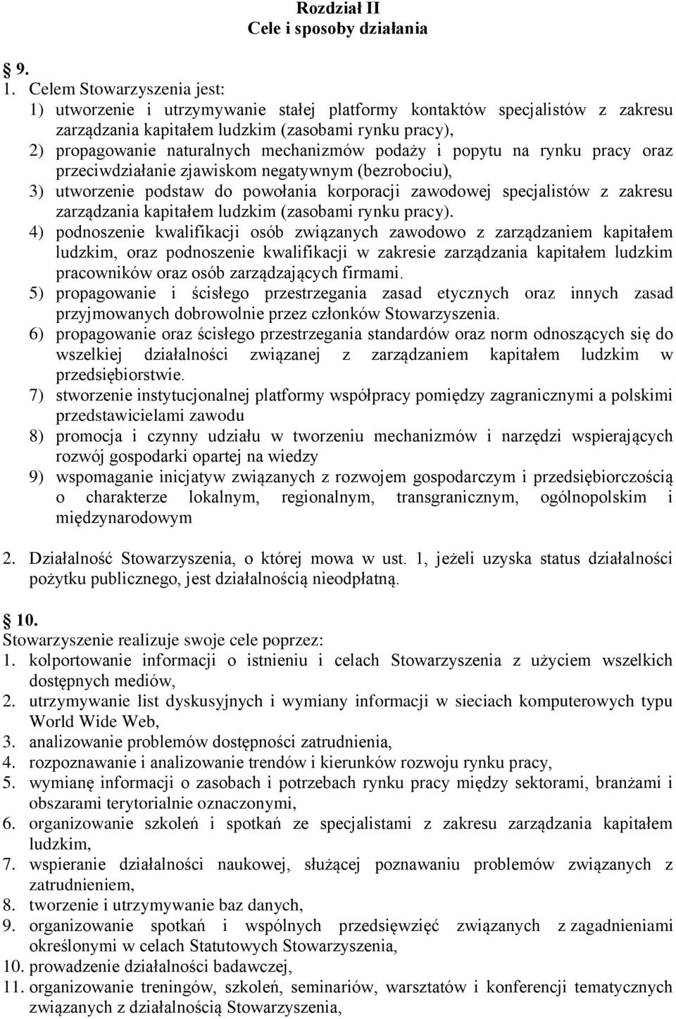 podaży i popytu na rynku pracy oraz przeciwdziałanie zjawiskom negatywnym (bezrobociu), 3) utworzenie podstaw do powołania korporacji zawodowej specjalistów z zakresu zarządzania kapitałem ludzkim