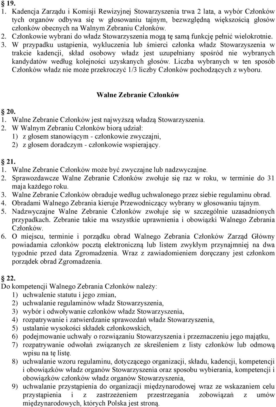 Członków. 2. Członkowie wybrani do władz Stowarzyszenia mogą tę samą funkcję pełnić wielokrotnie. 3.