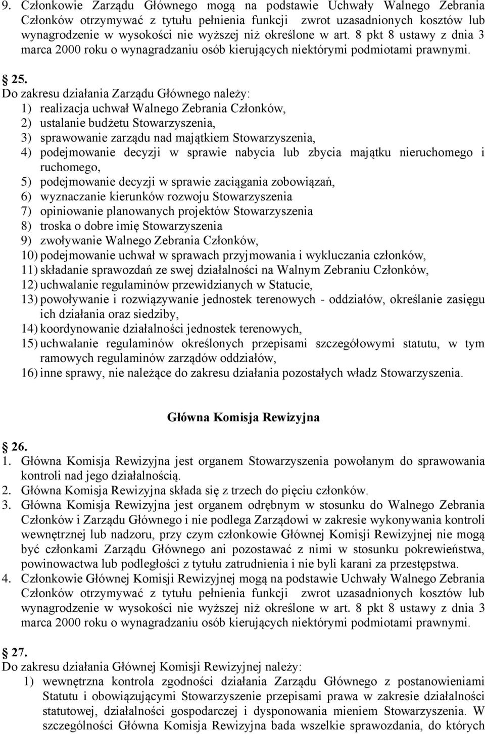 Do zakresu działania Zarządu Głównego należy: 1) realizacja uchwał Walnego Zebrania Członków, 2) ustalanie budżetu Stowarzyszenia, 3) sprawowanie zarządu nad majątkiem Stowarzyszenia, 4) podejmowanie