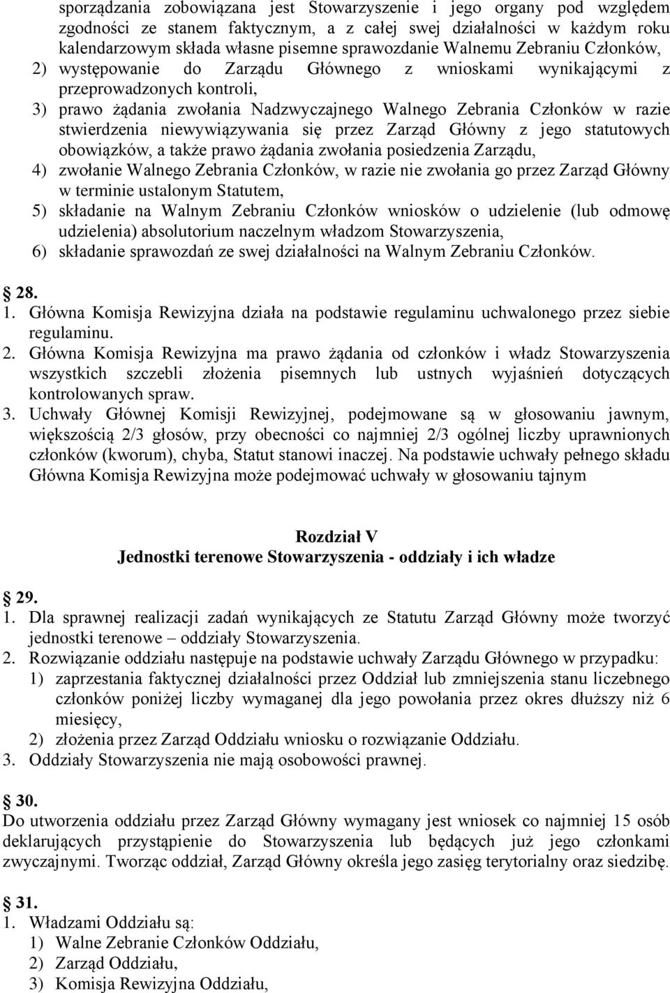 stwierdzenia niewywiązywania się przez Zarząd Główny z jego statutowych obowiązków, a także prawo żądania zwołania posiedzenia Zarządu, 4) zwołanie Walnego Zebrania Członków, w razie nie zwołania go