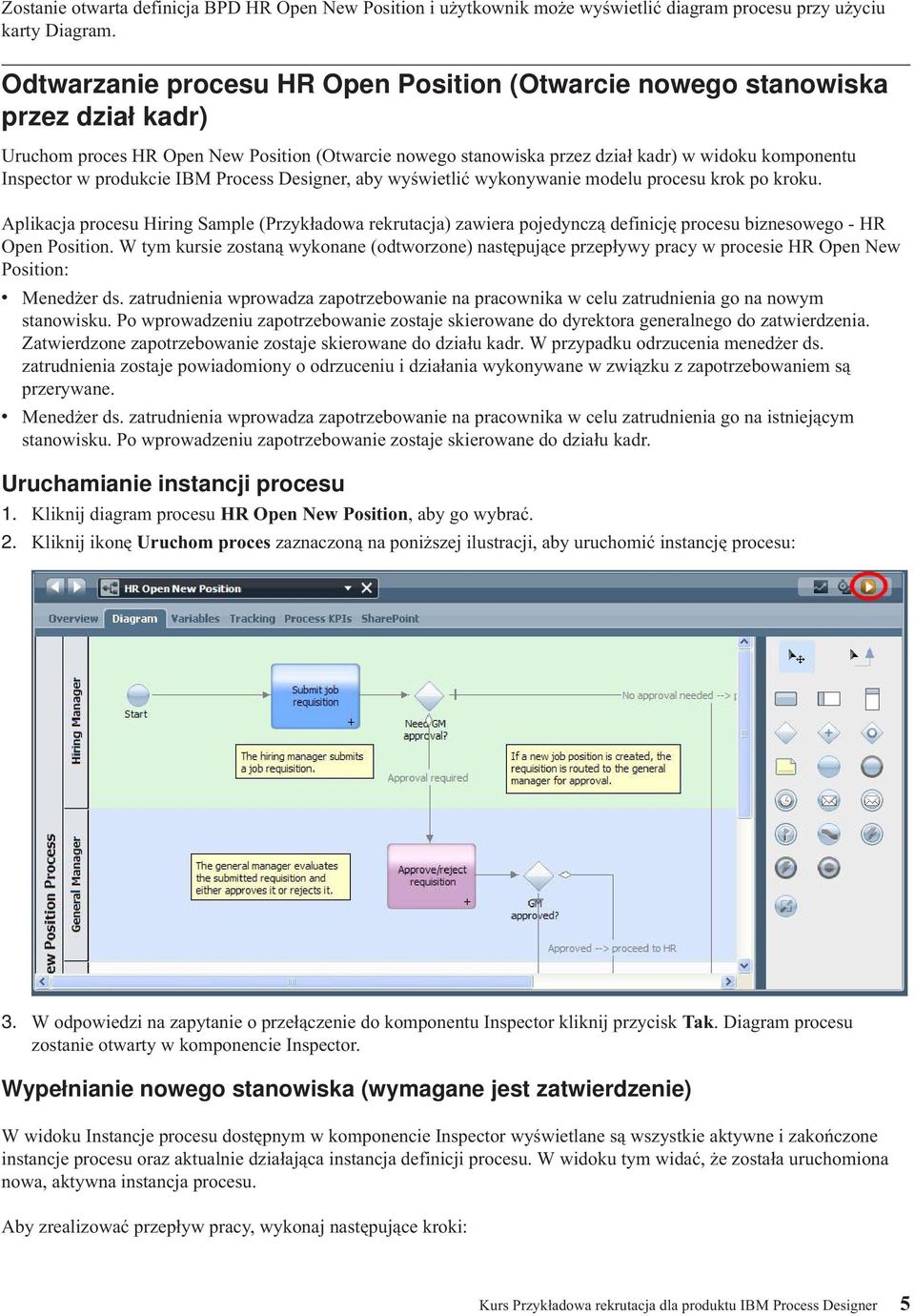 produkcie IBM Process Designer, aby wyświetlić wykonywanie modelu procesu krok po kroku.