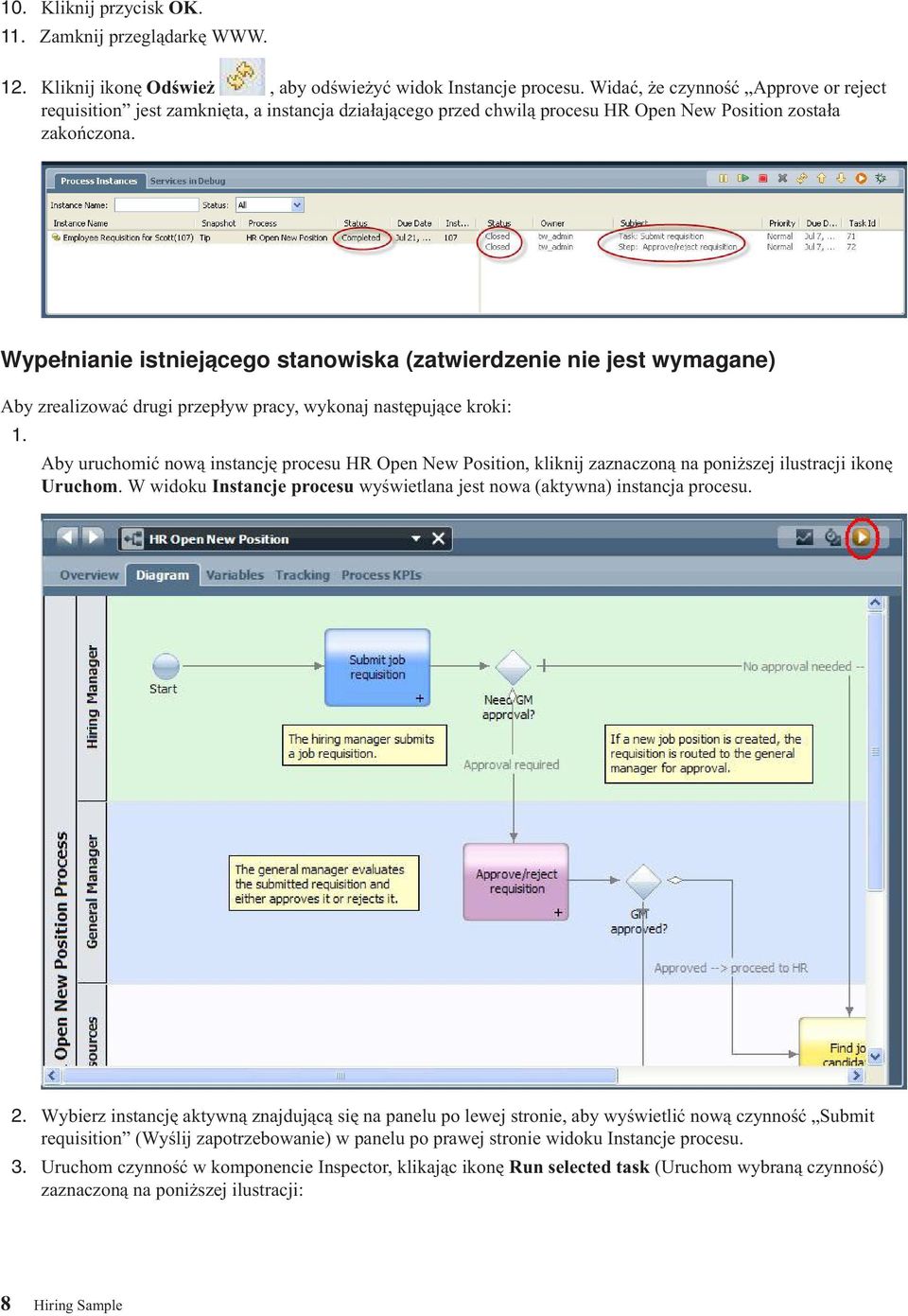 Wypełnianie istniejącego stanowiska (zatwierdzenie nie jest wymagane) Aby zrealizować drugi przepływ pracy, wykonaj następujące kroki: 1.