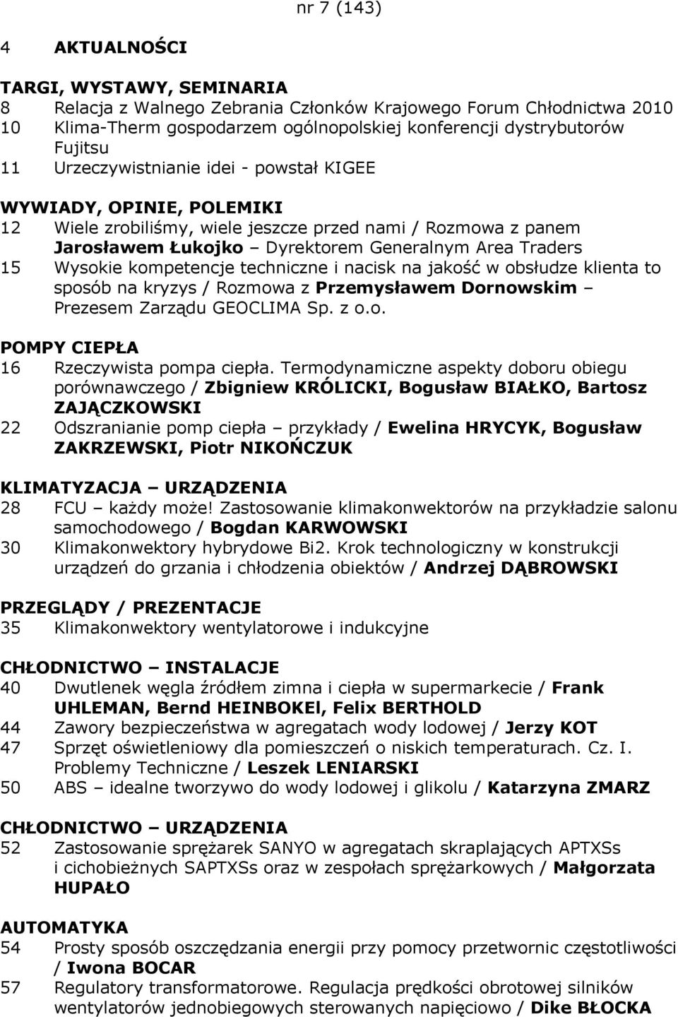 kompetencje techniczne i nacisk na jakość w obsłudze klienta to sposób na kryzys / Rozmowa z Przemysławem Dornowskim Prezesem Zarządu GEOCLIMA Sp. z o.o. POMPY CIEPŁA 16 Rzeczywista pompa ciepła.