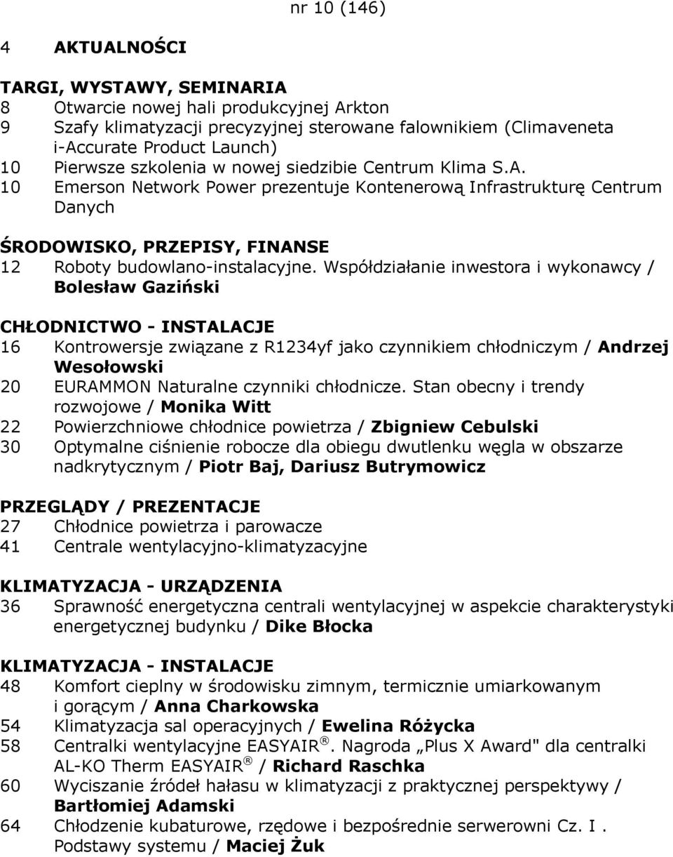 Współdziałanie inwestora i wykonawcy / Bolesław Gaziński CHŁODNICTWO - INSTALACJE 16 Kontrowersje związane z R1234yf jako czynnikiem chłodniczym / Andrzej Wesołowski 20 EURAMMON Naturalne czynniki