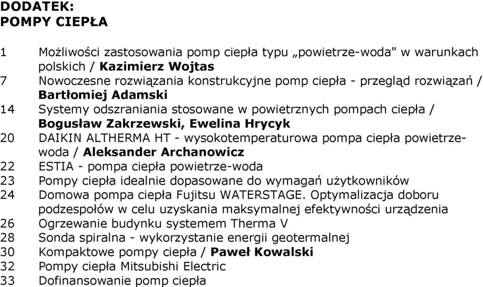 Aleksander Archanowicz 22 ESTIA - pompa ciepła powietrze-woda 23 Pompy ciepła idealnie dopasowane do wymagań użytkowników 24 Domowa pompa ciepła Fujitsu WATERSTAGE.