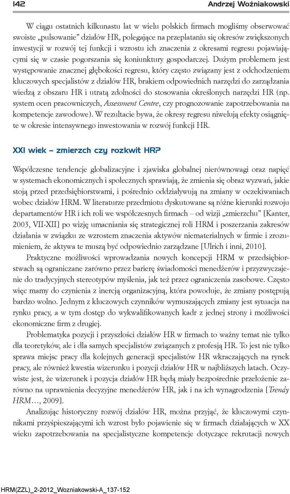 Dużym problemem jest występowanie znacznej głębokości regresu, który często związany jest z odchodzeniem kluczowych specjalistów z działów HR, brakiem odpowiednich narzędzi do zarządzania wiedzą z