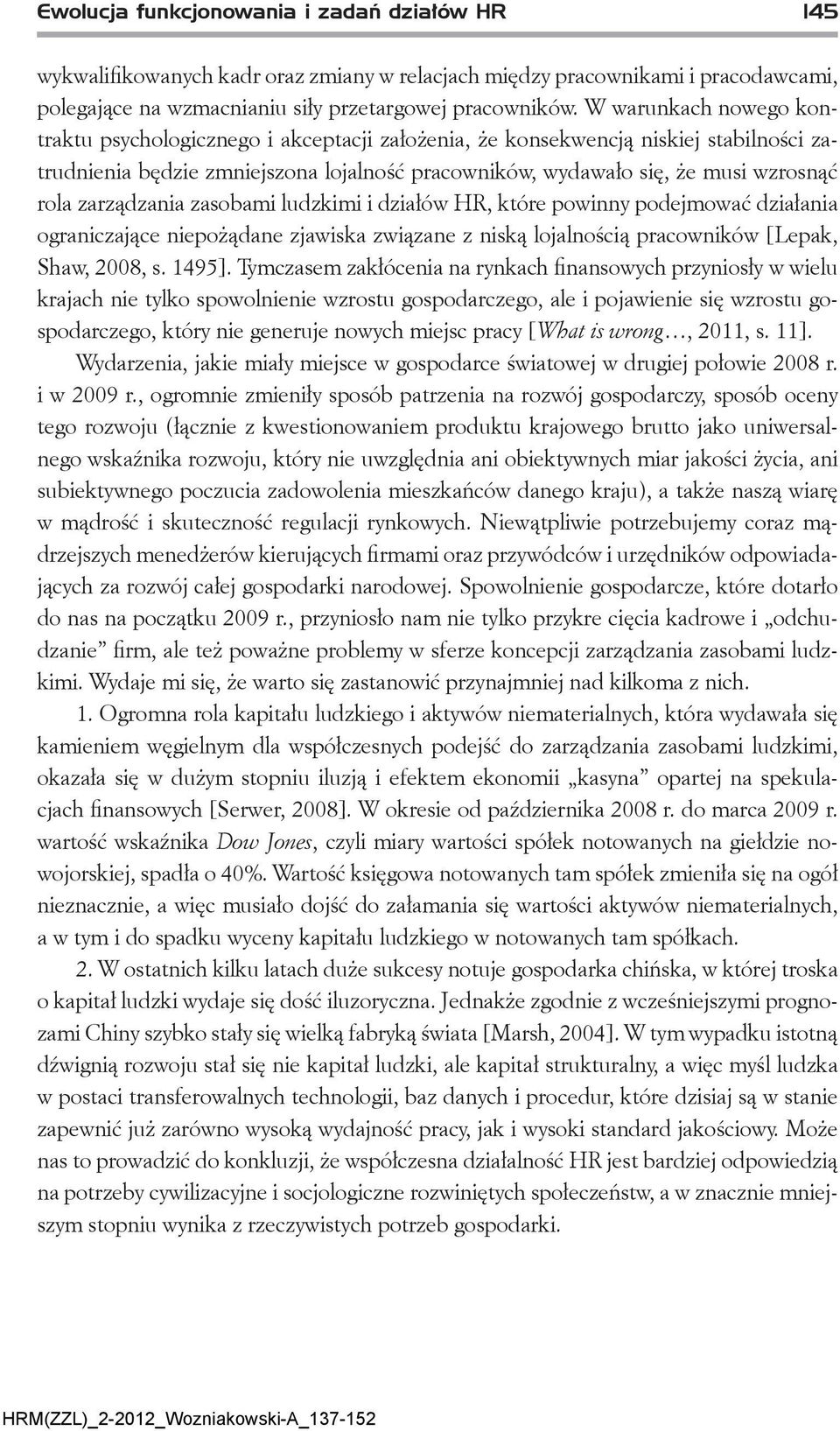 zarządzania zasobami ludzkimi i działów HR, które powinny podejmować działania ograniczające niepożądane zjawiska związane z niską lojalnością pracowników [Lepak, Shaw, 2008, s. 1495].