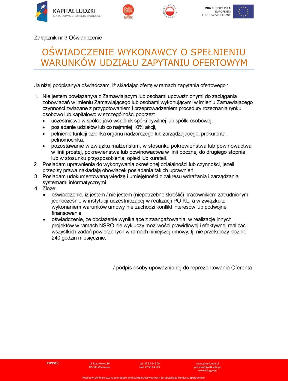 przeprowadzeniem procedury rozeznania rynku osobowo lub kapitałowo w szczególności poprzez: uczestnictwo w spółce jako wspólnik spółki cywilnej lub spółki osobowej, posiadanie udziałów lub co