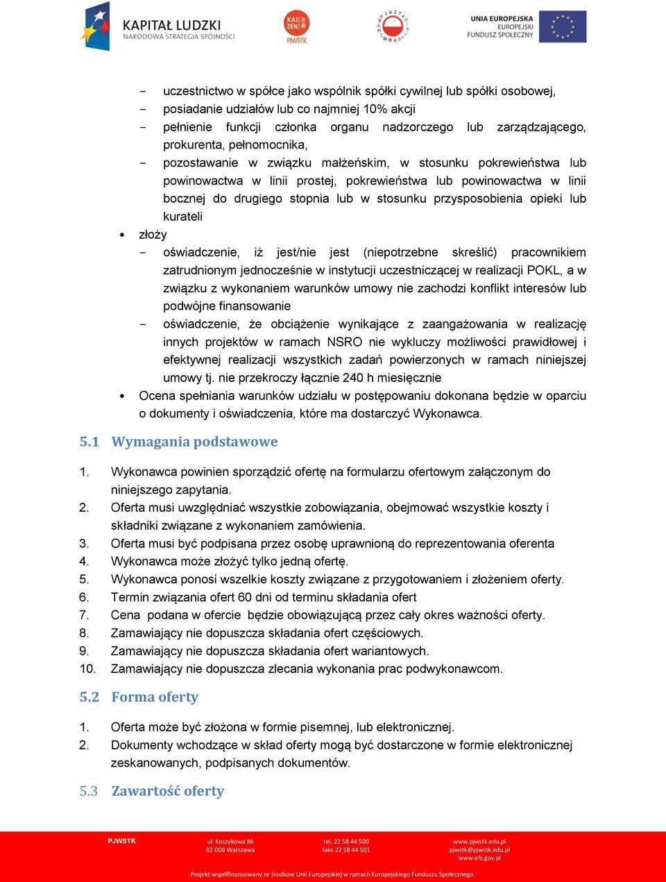 stosunku przysposobienia opieki lub kurateli złoży - oświadczenie, iż jest/nie jest (niepotrzebne skreślić) pracownikiem zatrudnionym jednocześnie w instytucji uczestniczącej w realizacji POKL, a w