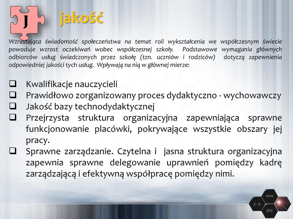 Wpływają na nią w głównej mierze: Kwalifikacje nauczycieli Prawidłowo zorganizowany proces dydaktyczno - wychowawczy Jakość bazy technodydaktycznej Przejrzysta struktura organizacyjna