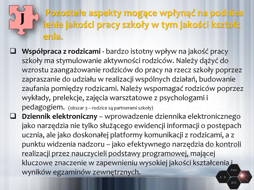 Należy dążyć do wzrostu zaangażowanie rodziców do pracy na rzecz szkoły poprzez zapraszanie do udziału w realizacji wspólnych działań, budowanie zaufania pomiędzy rodzicami.