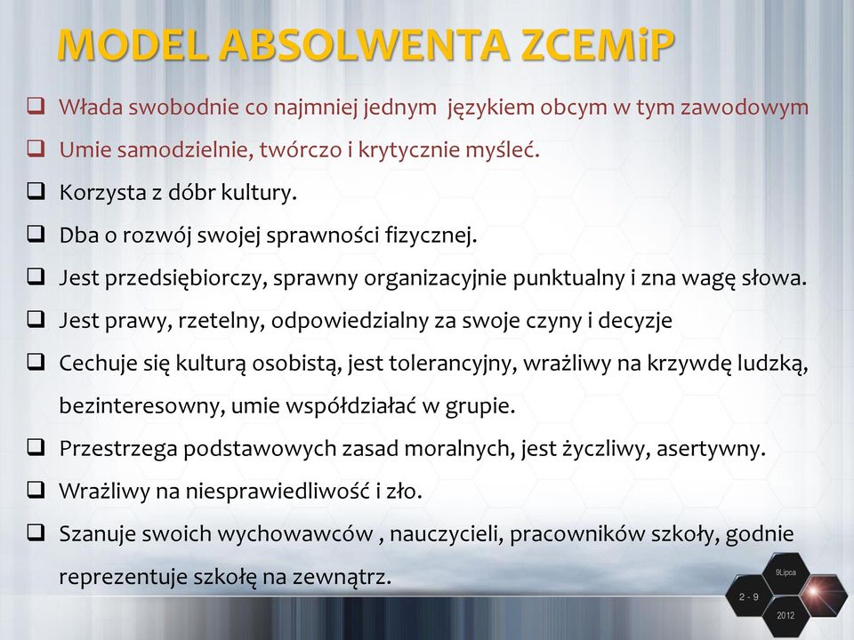 Jest prawy, rzetelny, odpowiedzialny za swoje czyny i decyzje Cechuje się kulturą osobistą, jest tolerancyjny, wrażliwy na krzywdę ludzką, bezinteresowny, umie