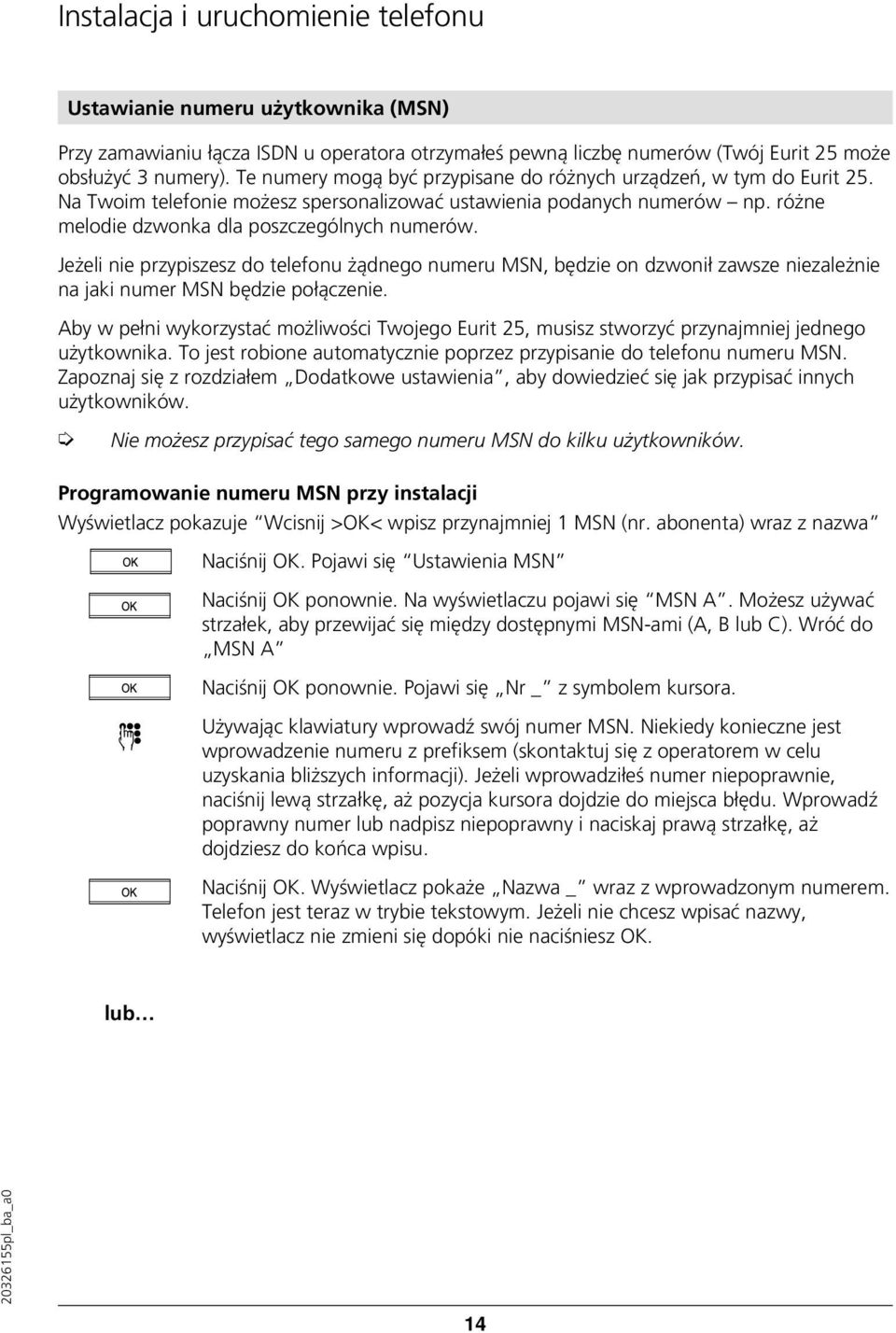 Jeżeli nie przypiszesz do telefonu żądnego numeru MSN, będzie on dzwonił zawsze niezależnie na jaki numer MSN będzie połączenie.