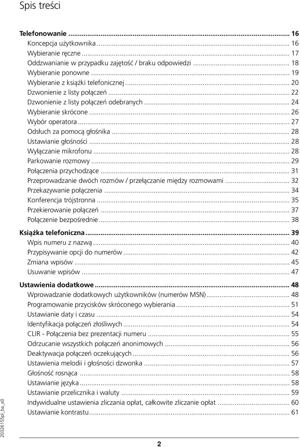 .. 28 Ustawianie głośności... 28 Wyłączanie mikrofonu... 28 Parkowanie rozmowy... 29 Połączenia przychodzące... 31 Przeprowadzanie dwóch rozmów / przełączanie między rozmowami.