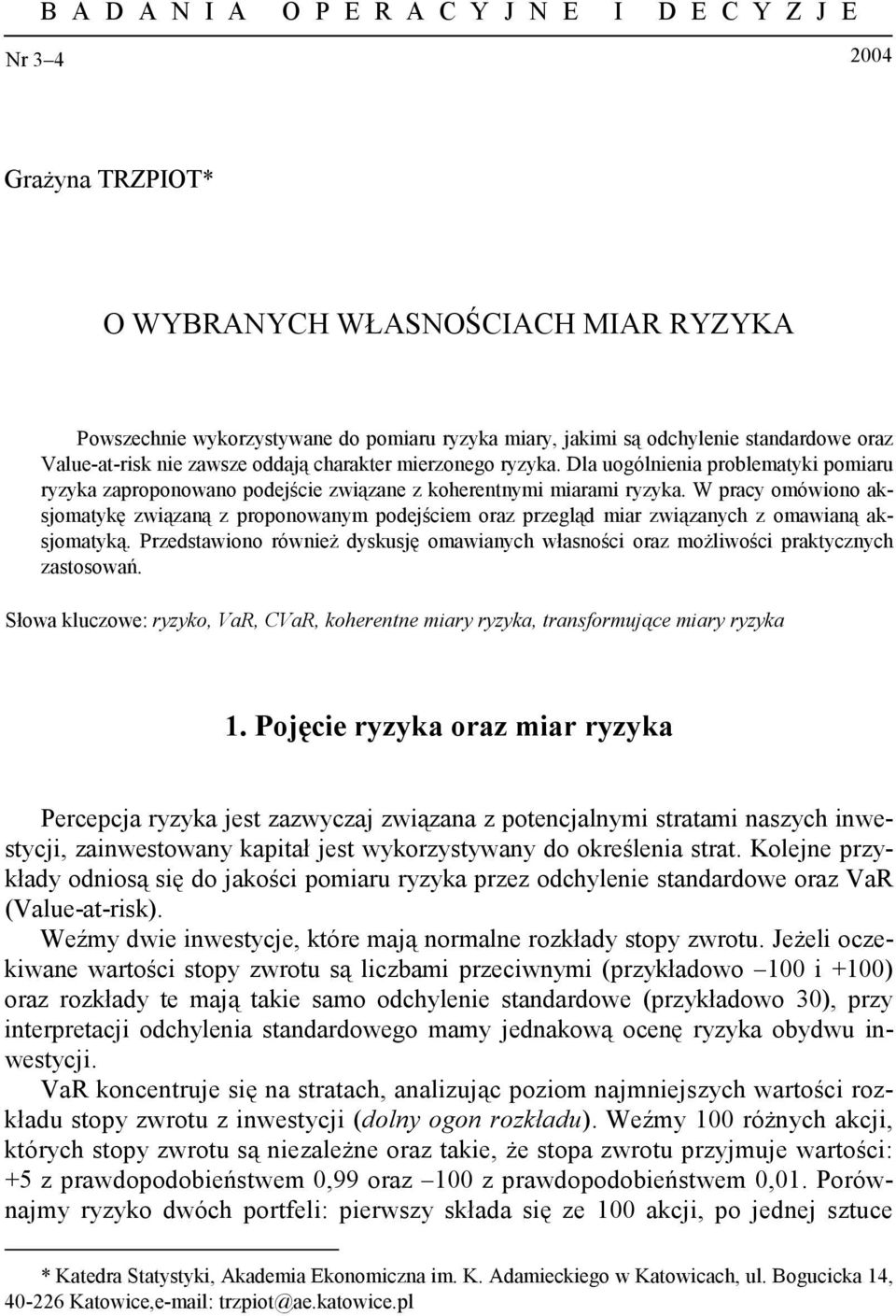 W pracy omówiono aksjomatykę związaną z proponowanym podejściem oraz przegląd miar związanych z omawianą aksjomatyką.