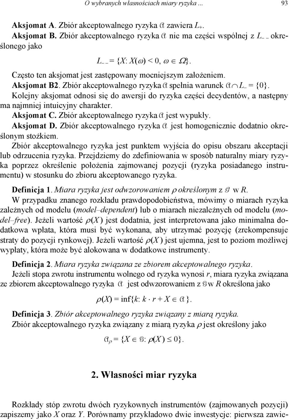 Zbiór akceptowalnego ryzyka A spełnia warunek A L = {}. Kolejny aksjomat odnosi się do awersji do ryzyka części decydentów, a następny ma najmniej intuicyjny charakter. Aksjomat C.