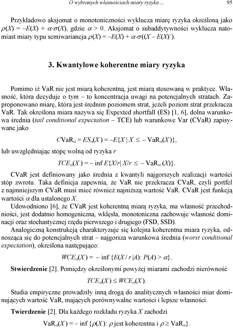 Kwantylowe koherentne miary ryzyka Pomimo iż VaR nie jest miarą koherentną, jest miarą stosowaną w praktyce. Własność, która decyduje o tym to koncentracja uwagi na potencjalnych stratach.