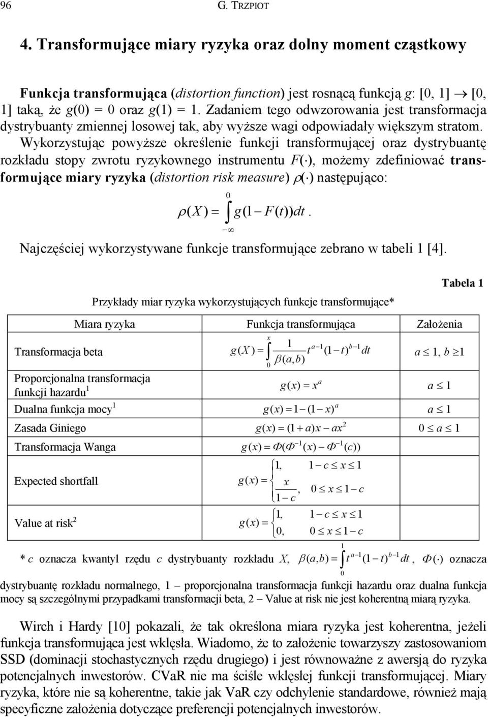 Wykorzystując powyższe określenie funkcji transformującej oraz dystrybuantę rozkładu stopy zwrotu ryzykownego instrumentu F( ), możemy zdefiniować transformujące miary ryzyka (distortion risk