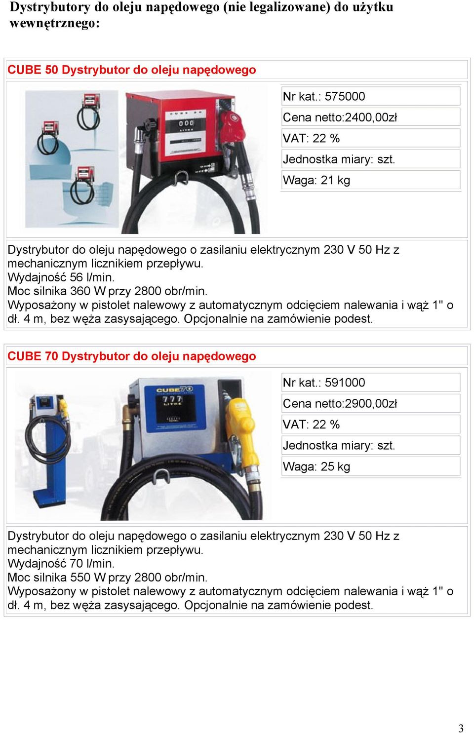 Moc silnika 360 W przy 2800 obr/min. Wyposażony w pistolet nalewowy z automatycznym odcięciem nalewania i wąż 1'' o dł. 4 m, bez węża zasysającego. Opcjonalnie na zamówienie podest.