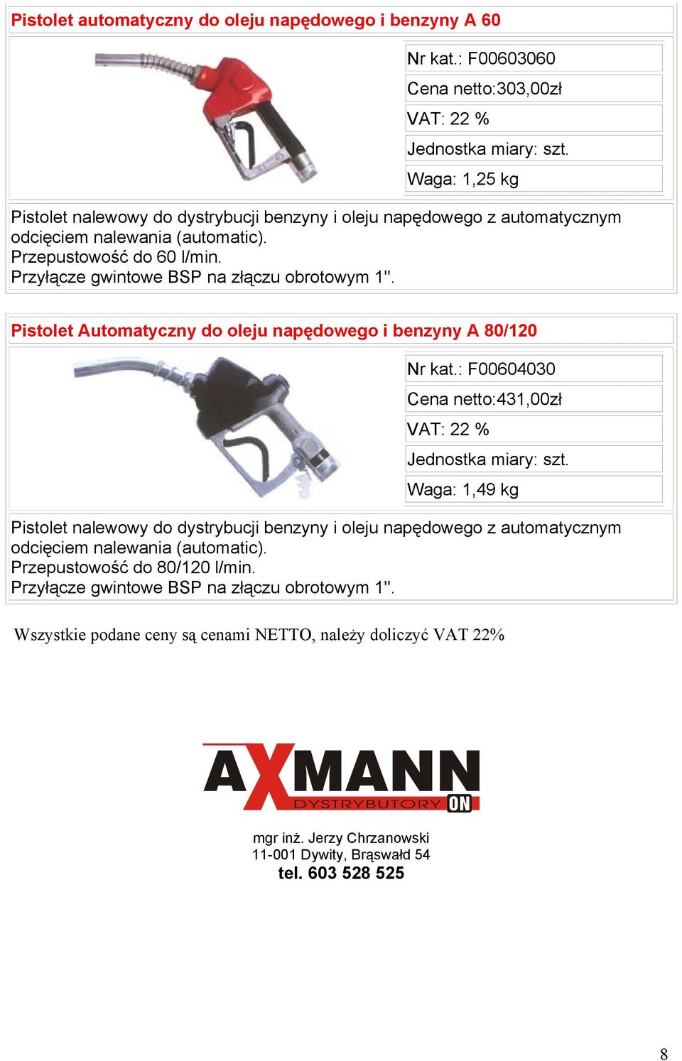 Przyłącze gwintowe BSP na złączu obrotowym 1''. Pistolet Automatyczny do oleju napędowego i benzyny A 80/120 Nr kat.