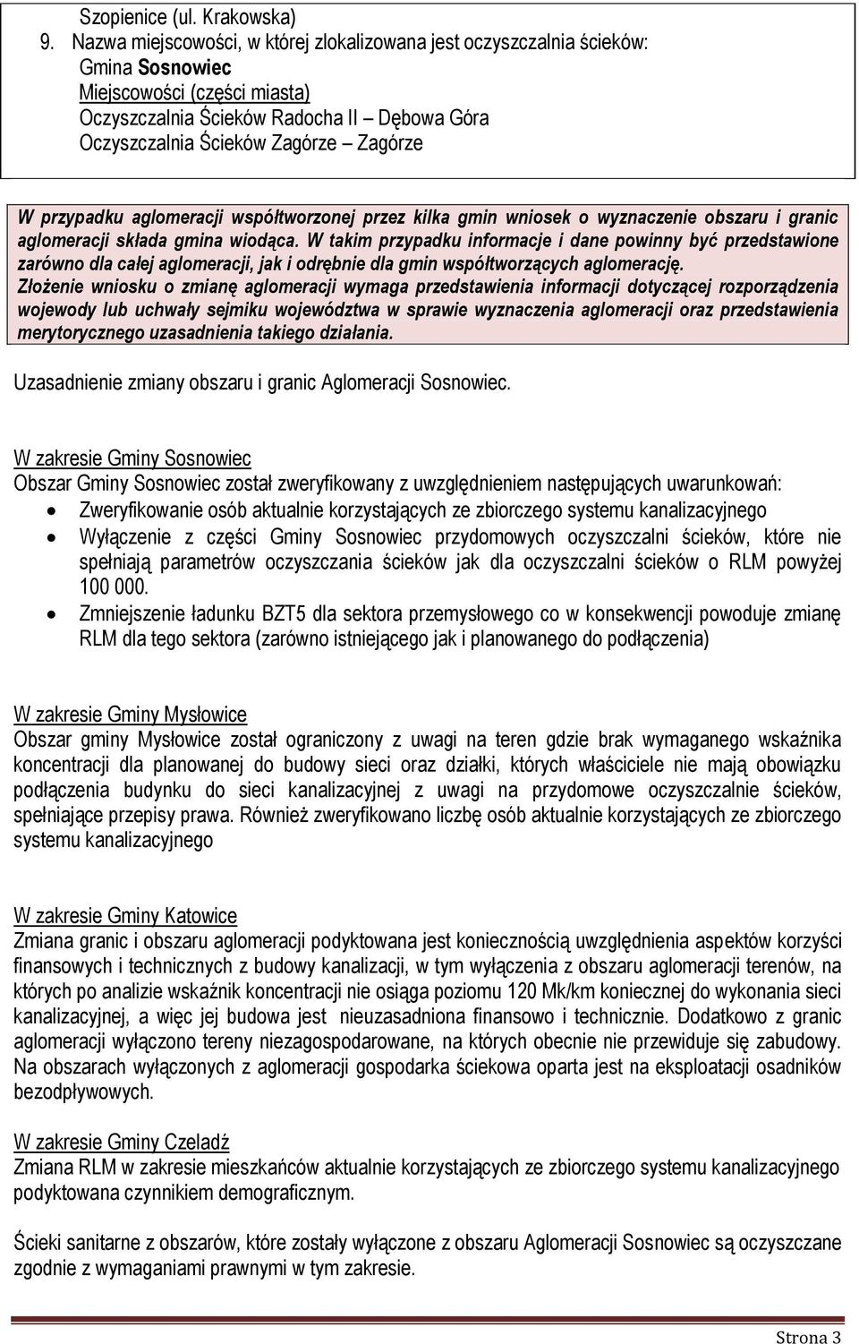 W przypadku aglomeracji współtworzonej przez kilka gmin wniosek o wyznaczenie obszaru i granic aglomeracji składa gmina wiodąca.