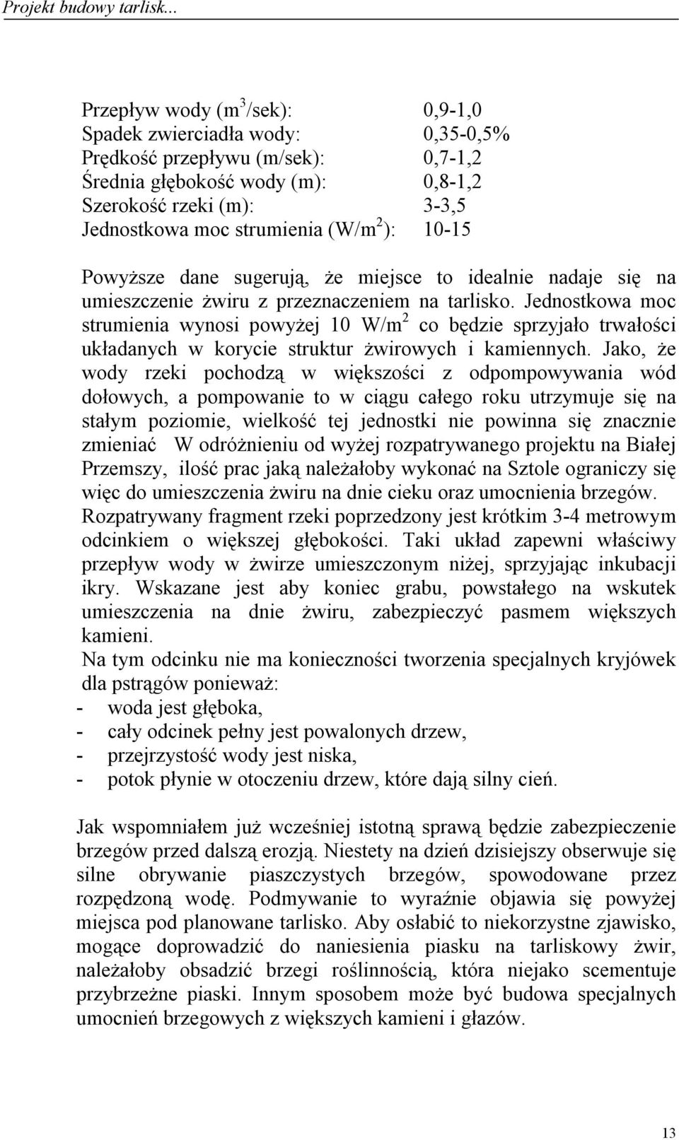 Jednostkowa moc strumienia wynosi powyżej 10 W/m 2 co będzie sprzyjało trwałości układanych w korycie struktur żwirowych i kamiennych.