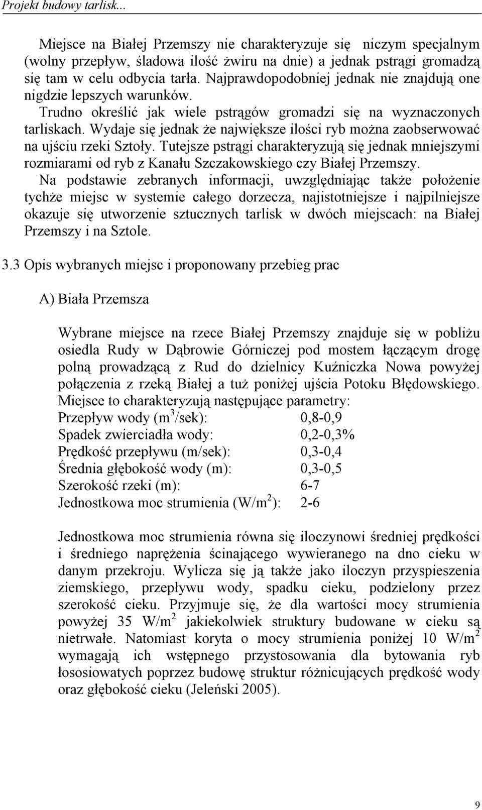 Wydaje się jednak że największe ilości ryb można zaobserwować na ujściu rzeki Sztoły.