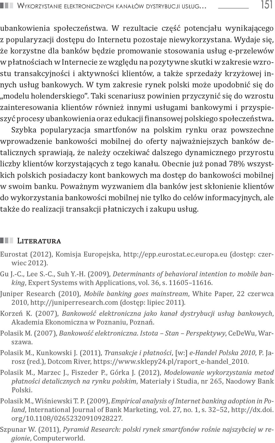 a także sprzedaży krzyżowej innych usług bankowych. W tym zakresie rynek polski może upodobnić się do modelu holenderskiego.