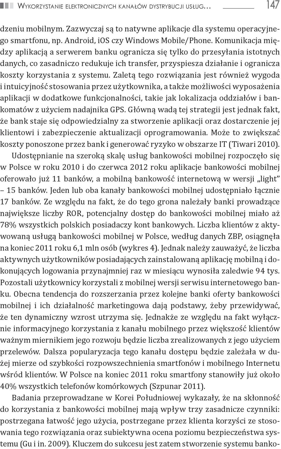 Zaletą tego rozwiązania jest również wygoda i intuicyjność stosowania przez użytkownika, a także możliwości wyposażenia aplikacji w dodatkowe funkcjonalności, takie jak lokalizacja oddziałów i