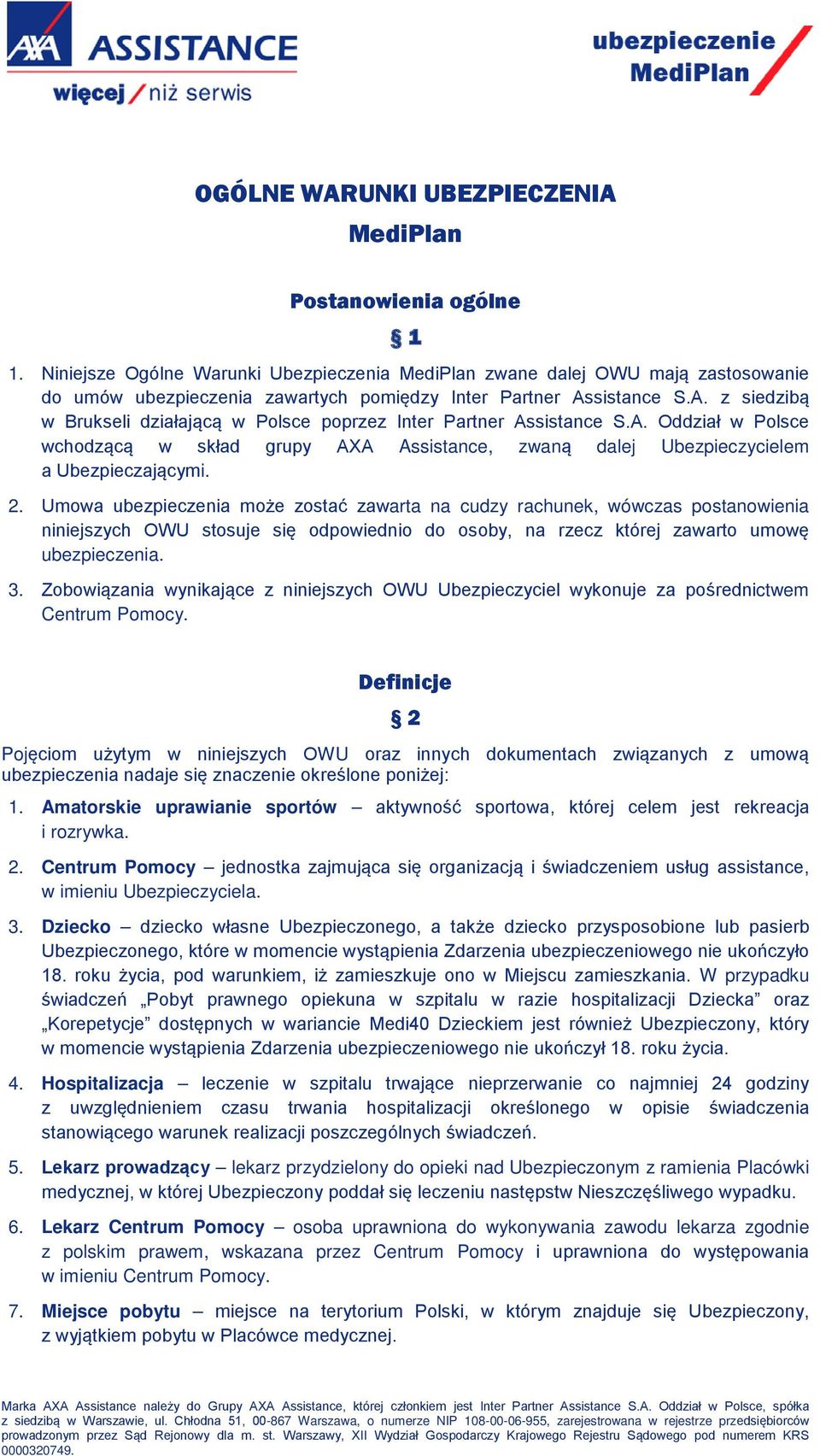 sistance S.A. z siedzibą w Brukseli działającą w Polsce poprzez Inter Partner Assistance S.A. Oddział w Polsce wchodzącą w skład grupy AXA Assistance, zwaną dalej Ubezpieczycielem a Ubezpieczającymi.