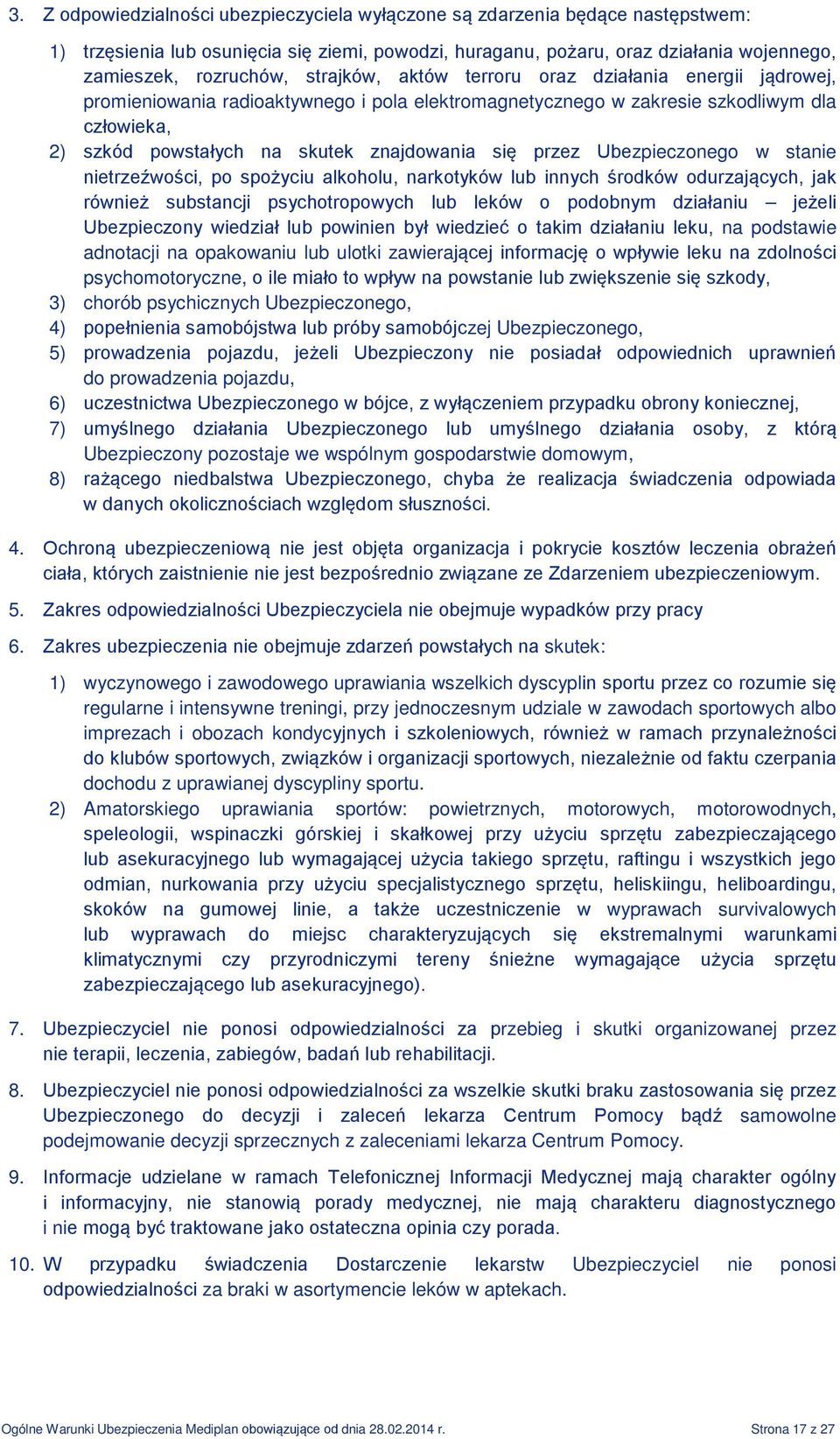 przez Ubezpieczonego w stanie nietrzeźwości, po spożyciu alkoholu, narkotyków lub innych środków odurzających, jak również substancji psychotropowych lub leków o podobnym działaniu jeżeli