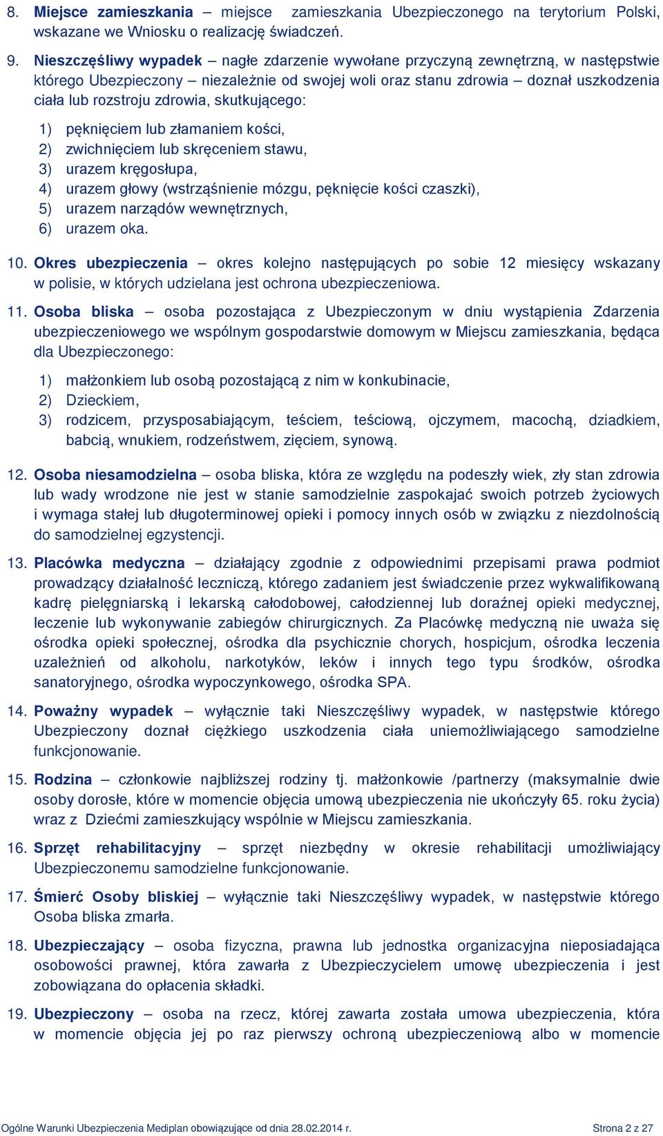 skutkującego: 1) pęknięciem lub złamaniem kości, 2) zwichnięciem lub skręceniem stawu, 3) urazem kręgosłupa, 4) urazem głowy (wstrząśnienie mózgu, pęknięcie kości czaszki), 5) urazem narządów