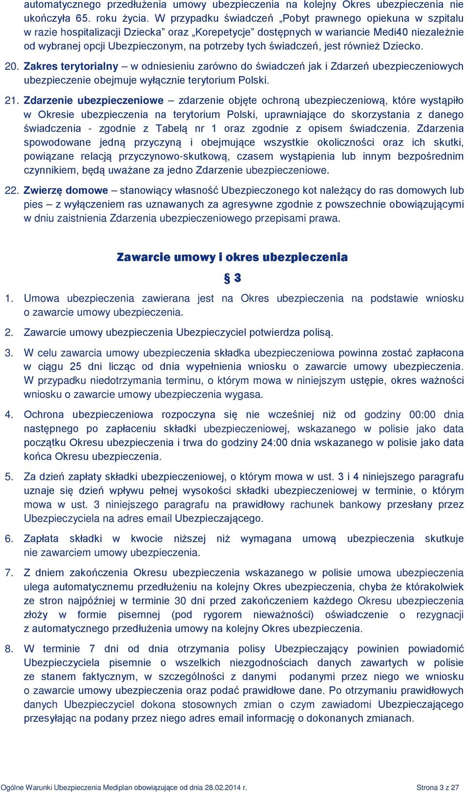 świadczeń, jest również Dziecko. 20. Zakres terytorialny w odniesieniu zarówno do świadczeń jak i Zdarzeń ubezpieczeniowych ubezpieczenie obejmuje wyłącznie terytorium Polski. 21.