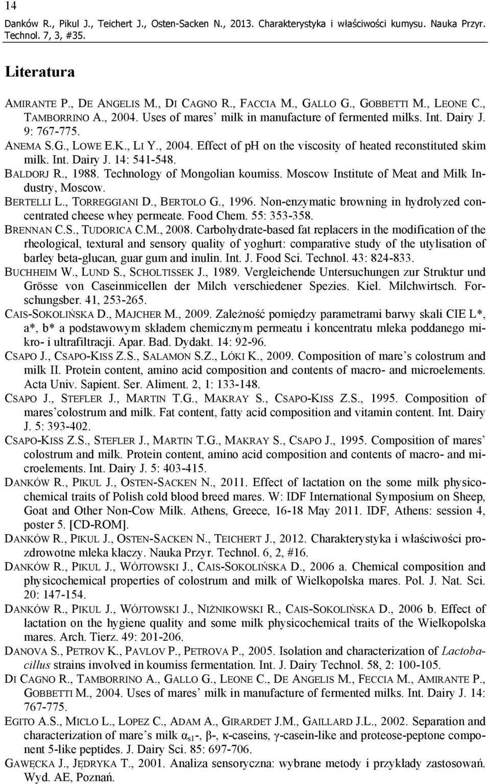 Int. Dairy J. 14: 541-548. BALDORJ R., 1988. Technology of Mongolian koumiss. Moscow Institute of Meat and Milk Industry, Moscow. BERTELLI L., TORREGGIANI D., BERTOLO G., 1996.