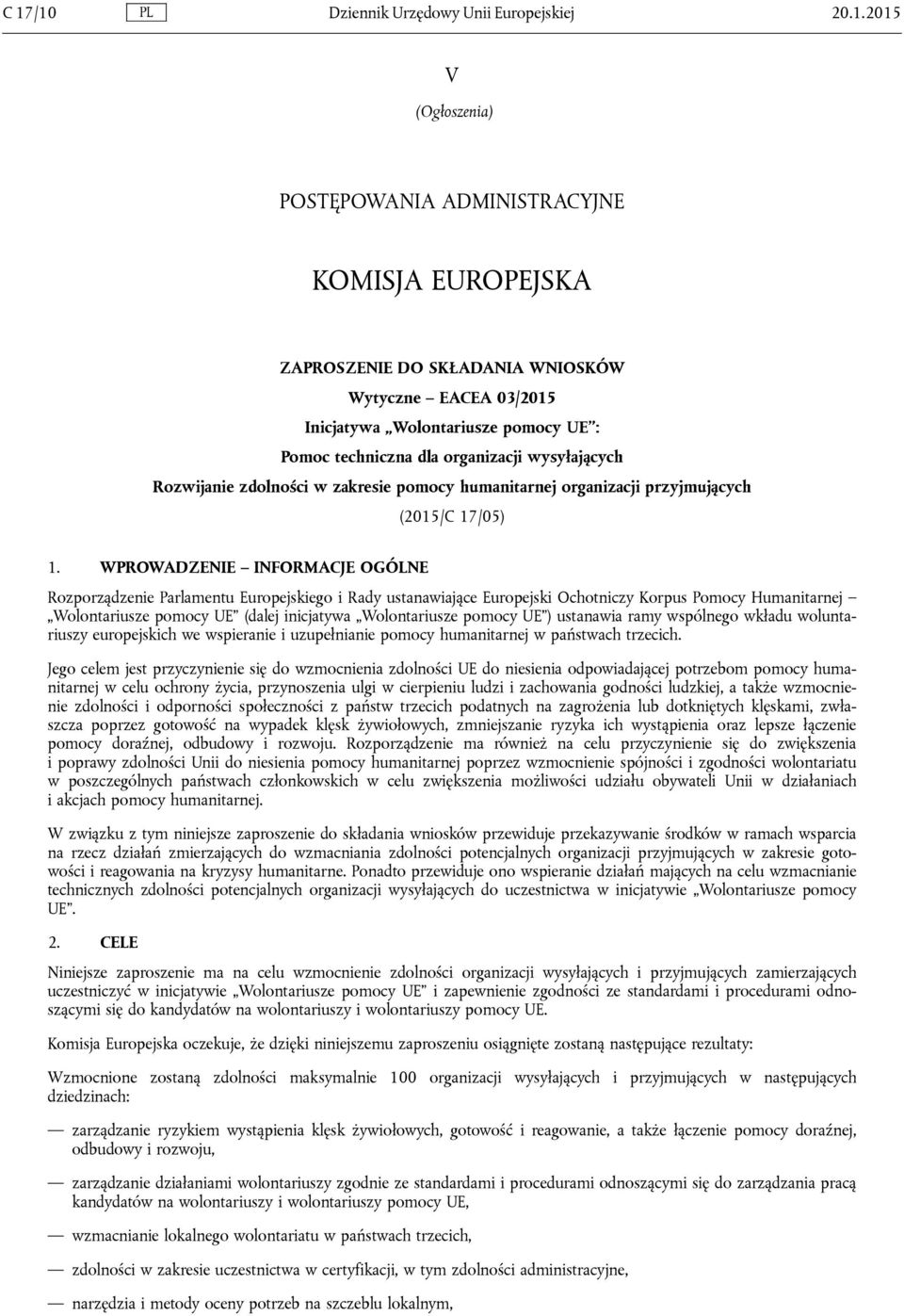 WPROWADZENIE INFORMACJE OGÓLNE Rozporządzenie Parlamentu Europejskiego i Rady ustanawiające Europejski Ochotniczy Korpus Pomocy Humanitarnej Wolontariusze pomocy UE (dalej inicjatywa Wolontariusze