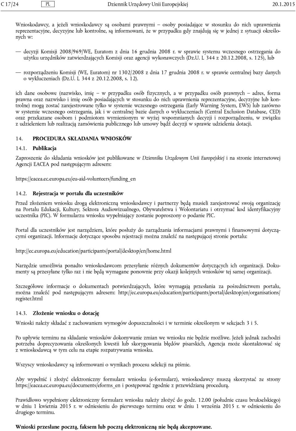 w sprawie systemu wczesnego ostrzegania do użytku urzędników zatwierdzających Komisji oraz agencji wykonawczych (Dz.U. L 344 z 20.12.2008, s.