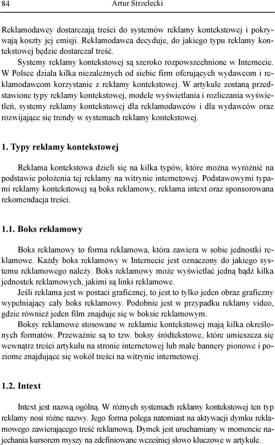 W artykule zostaną przedstawione typy reklamy kontekstowej, modele wyświetlania i rozliczania wyświetleń, systemy reklamy kontekstowej dla reklamodawców i dla wydawców oraz rozwijające się trendy w