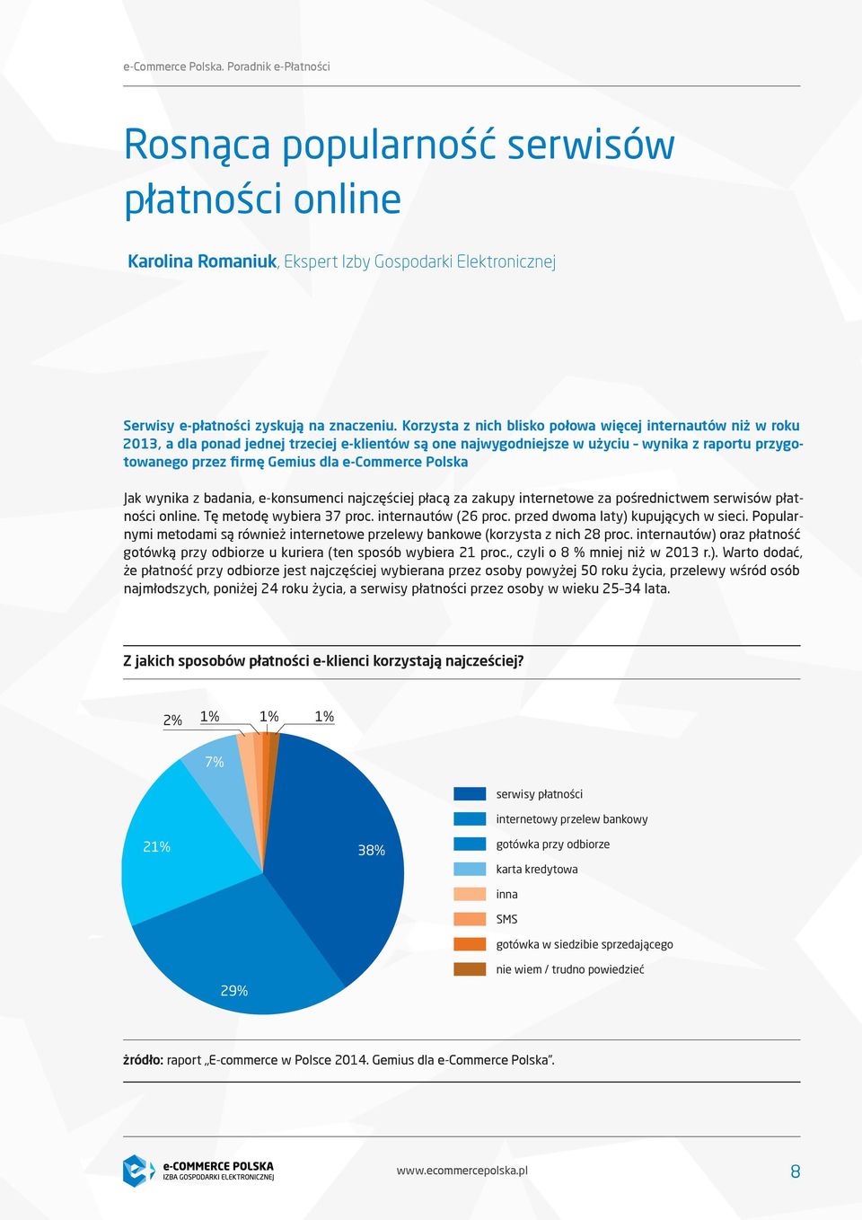 e-commerce Polska Jak wynika z badania, e-konsumenci najczęściej płacą za zakupy internetowe za pośrednictwem serwisów płatności online. Tę metodę wybiera 37 proc. internautów (26 proc.