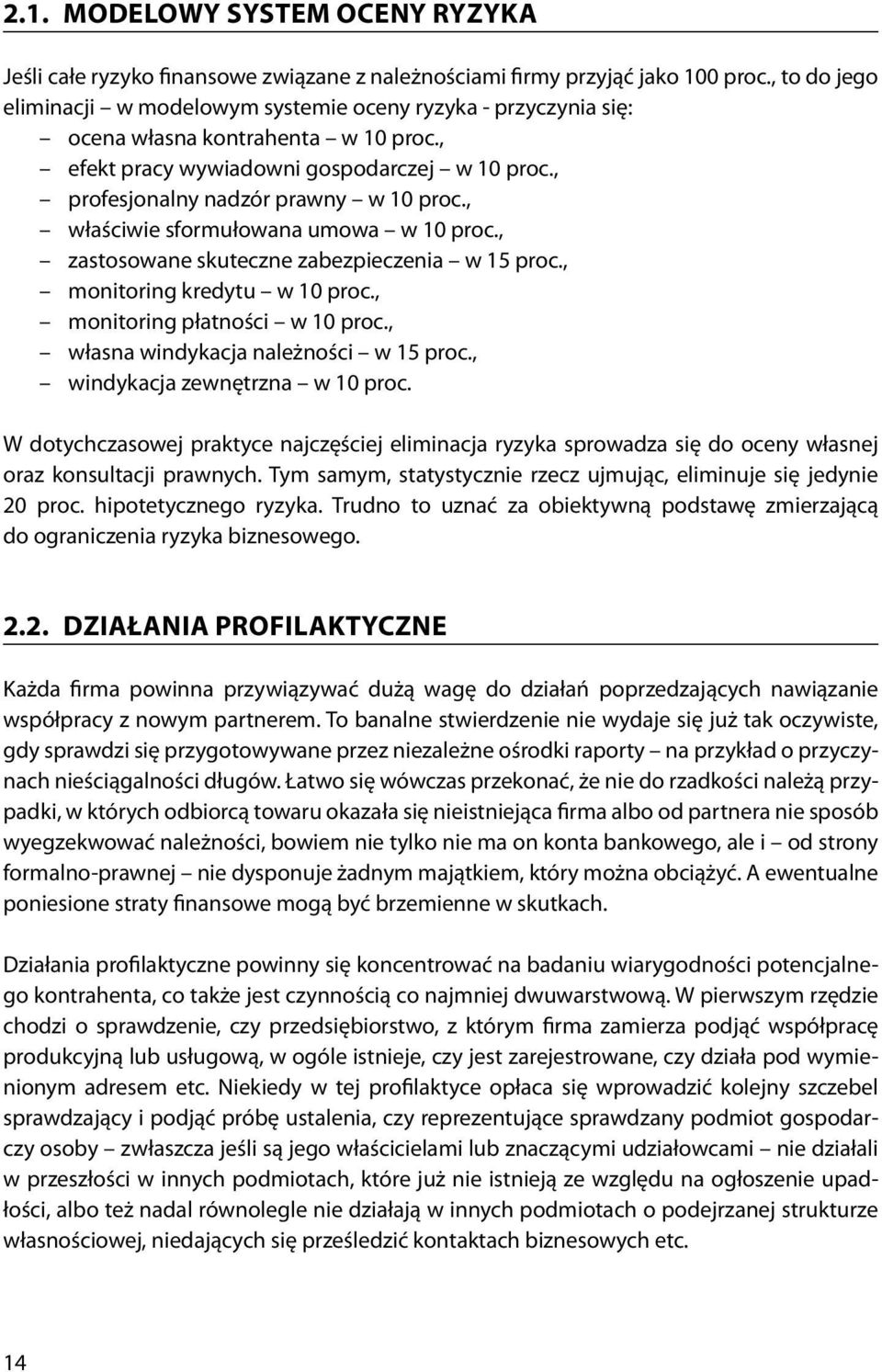 , właściwie sformułowana umowa w 10 proc., zastosowane skuteczne zabezpieczenia w 15 proc., monitoring kredytu w 10 proc., monitoring płatności w 10 proc., własna windykacja należności w 15 proc.