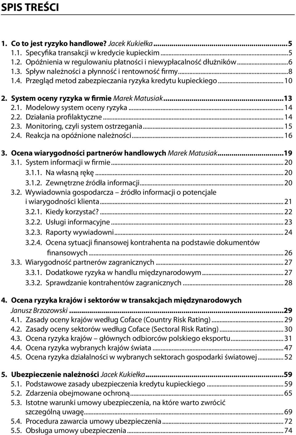 .. 14 2.2. Działania profilaktyczne... 14 2.3. Monitoring, czyli system ostrzegania... 15 2.4. Reakcja na opóźnione należności... 16 3. Ocena wiarygodności partnerów handlowych Marek Matusiak...19 3.